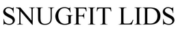 SNUGFIT LIDS trademark