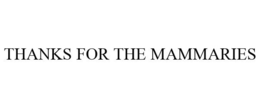 THANKS FOR THE MAMMARIES trademark