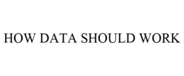 HOW DATA SHOULD WORK trademark