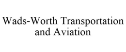 WADS-WORTH TRANSPORTATION AND AVIATION trademark
