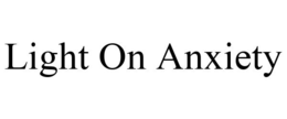 LIGHT ON ANXIETY trademark