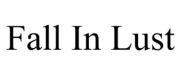 FALL IN LUST trademark