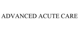 ADVANCED ACUTE CARE trademark