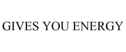 GIVES YOU ENERGY trademark