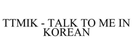 TTMIK - TALK TO ME IN KOREAN trademark
