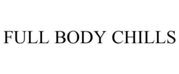 FULL BODY CHILLS trademark