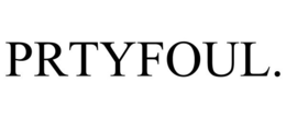 PRTYFOUL. trademark