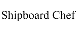 SHIPBOARD CHEF trademark
