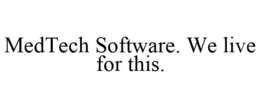 MEDTECH SOFTWARE. WE LIVE FOR THIS. trademark