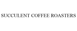 SUCCULENT COFFEE ROASTERS trademark