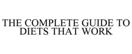 THE COMPLETE GUIDE TO DIETS THAT WORK trademark