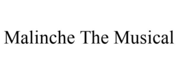 MALINCHE THE MUSICAL trademark