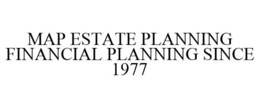 MAP ESTATE PLANNING FINANCIAL PLANNING SINCE 1977 trademark