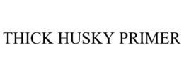 THICK HUSKY PRIMER trademark