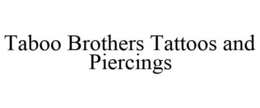 TABOO BROTHERS TATTOOS AND PIERCINGS trademark