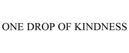ONE DROP OF KINDNESS trademark