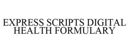 EXPRESS SCRIPTS DIGITAL HEALTH FORMULARY trademark