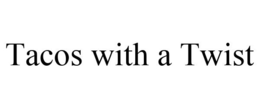 TACOS WITH A TWIST trademark
