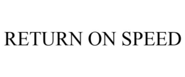 RETURN ON SPEED trademark