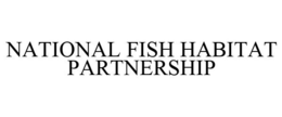 NATIONAL FISH HABITAT PARTNERSHIP trademark