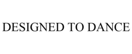 DESIGNED TO DANCE trademark