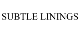 SUBTLE LININGS trademark