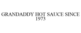 GRANDADDY HOT SAUCE SINCE 1973 trademark