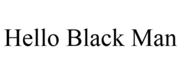 HELLO BLACK MAN trademark