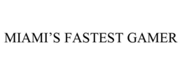 MIAMI'S FASTEST GAMER trademark