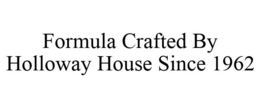 FORMULA CRAFTED BY HOLLOWAY HOUSE SINCE1962 trademark