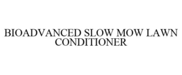 BIOADVANCED SLOW MOW LAWN CONDITIONER trademark