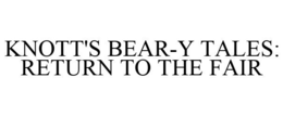 KNOTT'S BEAR-Y TALES: RETURN TO THE FAIR trademark