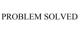 PROBLEM SOLVED trademark