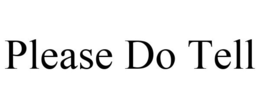 PLEASE DO TELL trademark