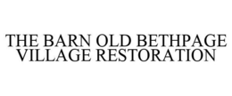 THE BARN OLD BETHPAGE VILLAGE RESTORATION trademark