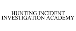 HUNTING INCIDENT INVESTIGATION ACADEMY trademark