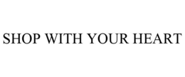 SHOP WITH YOUR HEART trademark