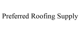 PREFERRED ROOFING SUPPLY trademark