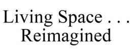 LIVING SPACE . . . REIMAGINED trademark