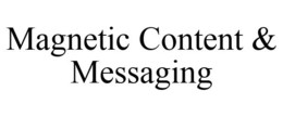 MAGNETIC CONTENT & MESSAGING trademark