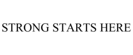 STRONG STARTS HERE trademark