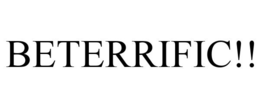 BETERRIFIC!! trademark
