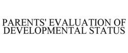 PARENTS' EVALUATION OF DEVELOPMENTAL STATUS trademark