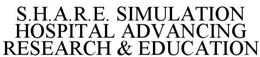 S.H.A.R.E. SIMULATION HOSPITAL ADVANCING RESEARCH AND EDUCATION trademark