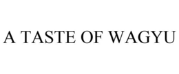 A TASTE OF WAGYU trademark
