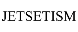 JETSETISM trademark