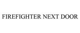 FIREFIGHTER NEXT DOOR trademark