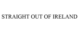 STRAIGHT OUT OF IRELAND trademark