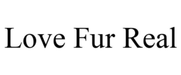 LOVE FUR REAL trademark
