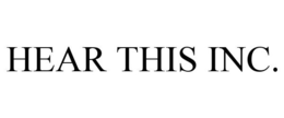 HEAR THIS INC. trademark